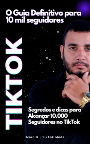 TikTok: O Guia Definitivo para 10 mil seguidores: Segredos e dica...