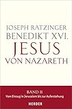 Jesus von Nazareth: Band II: Vom Einzug in Jerusalem bis zur Auferstehung