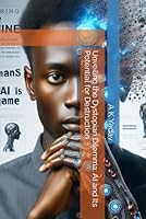 Unveiling the Dystopian Dilemma: AI and Its Potential for Destruction B0CX4T4J94 Book Cover