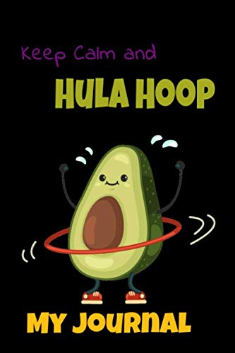 "Keep Calm and Hula Hoop" My Journal: Diary Journal for Hula Hoop Lovers Lined notbook Birthday Gift, 6 "x 9" 120 pages
