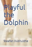 Playful the Dolphin B0D2YVTGBZ Book Cover