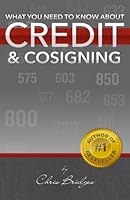 What You Need To Know About Credit & Cosigning 0615820328 Book Cover