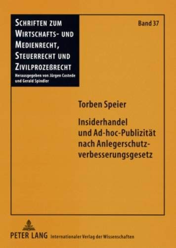 Insiderhandel und Ad-hoc-Publizität nach Anlegerschutzverbesserungsgesetz: Rechtliche Grundlagen und ausgewählte Fragen in einem veränderten ... Und Medienrecht, Steuerrecht Und)