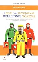 4 Pasos para transformar relaciones tóxicas: Cómo recuperar las buenas sensaciones en tu trabajo y vida personal (Tú puedes) 8417244859 Book Cover