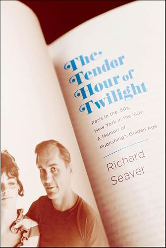 The Tender Hour of Twilight: Paris in the '50s, New York in the '60s: A Memoir of Publishing's Golden Age
