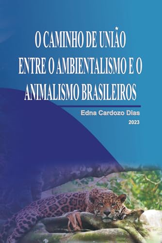O CAMINHO DE UNIÃO ENTRE O AMBIENTALISMO E O ANIMALISMO BRASILEIROS (Portuguese Edition)