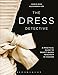 The Dress Detective: A Practical Guide to Object-Based Research in Fashion