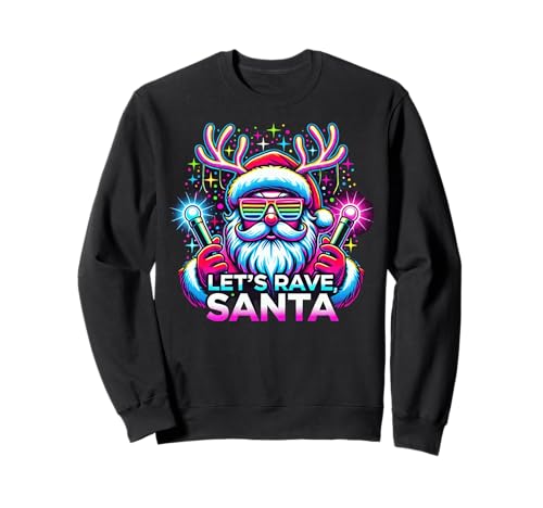 Let's Rave Santa DJ Rave Music Festival Raver Christmas Sweatshirt