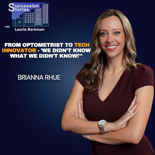223: Optometrist to Tech Maven, Journey in Revolutionizing Eye Care with Dr. Brianna Rhue