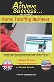 Achieve Success with your New Tutoring Business: A Complete and Practical Breakdown for running a successful tutoring business