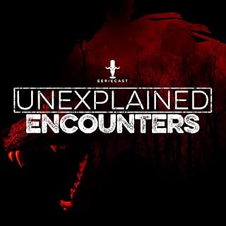 Unexplained Encounters Audiobook By Eeriecast Network cover art