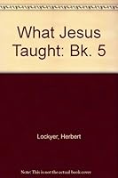 What Jesus Taught About: Angels; Heaven; Satan; Hell; The Kingdom; The Second Coming 0854762671 Book Cover