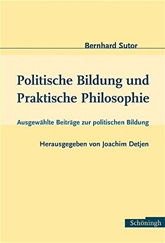 Politsche Bildung und Praktische Philosophie: Ausgewaehlte Beitraege zur politischen Bildung