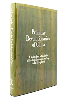 Hardcover Primitive Revolutionaries of China: A Study of Secret Societies in the Late Nineteenth Century Book
