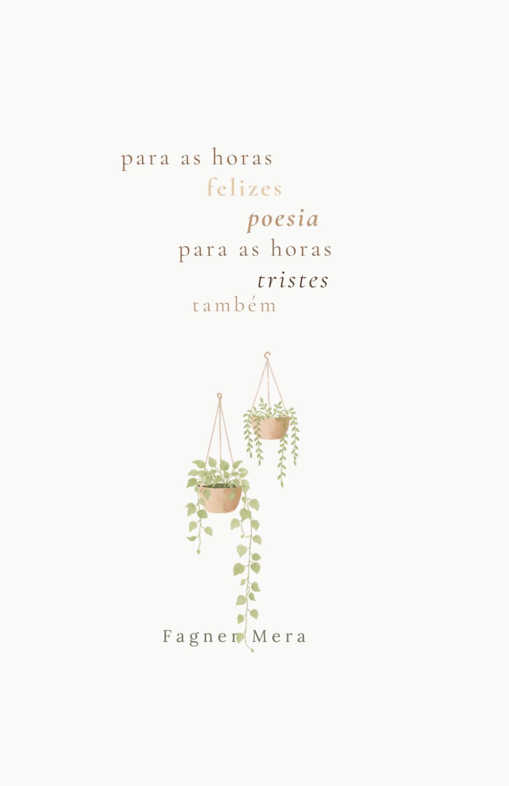 Para as horas felizes, poesia Para as horas tristes, também