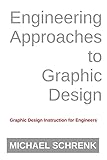 Engineering Approaches to Graphic Design: Graphic Design Instruction for Engineers