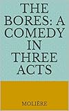  The Bores: A Comedy in Three Acts (English Edition)