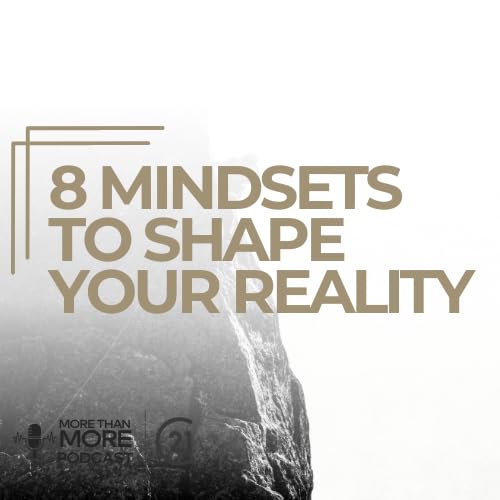 8 Mindsets to Shape Your Reality
