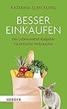 Besser einkaufen: Der Lebensmittel-Ratgeber für kritische Verbraucher