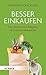Produktbild Besser einkaufen: Der Lebensmittel-Ratgeber für kritische Verbraucher