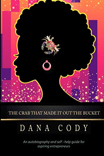 The Crab That Made It Out The Bucket: An autobiography and self-help guide for aspiring entrepreneurs.