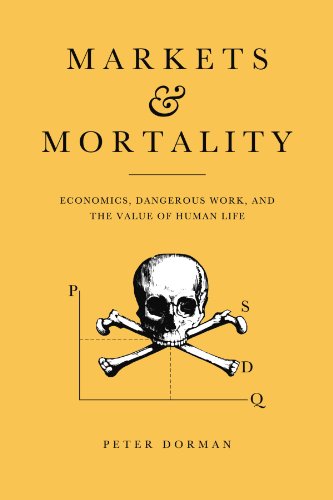 Markets and Mortality: Economics, Dangerous Work, and the Value of Human Life
