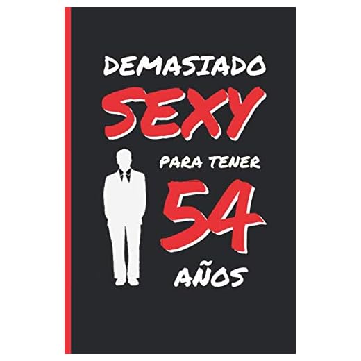 DEMASIADO SEXY PARA TENER 54 AÑOS: REGALO DE CUMPLEAÑOS ORIGINAL Y DIVERTIDO PARA HOMBRE | Aniversario, Día de San Valentín | Diario Personal, Cuaderno de Notas, Libreta de Apuntes o Agenda.