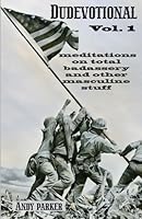 Dudevotional Vol. 1: Meditations on Total Badassery and Other Masculine Stuff 1966574169 Book Cover