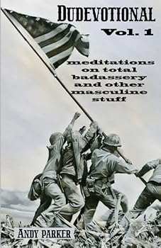 Dudevotional Vol. 1: Meditations on Total Badassery and Other Masculine Stuff