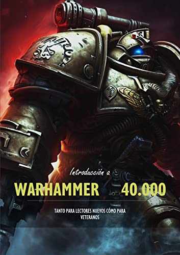  Introducción al Universo de Warhammer 40.000: Tanto para lectores nuevos cómo para Veteranos (Spanish Edition)