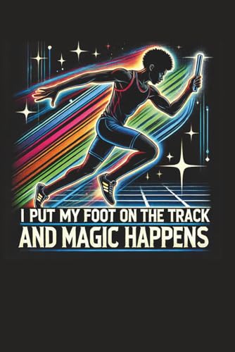 I Put My Foot On The Track And Magic Happens: Baton Runner Journal