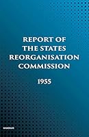Report of the States Reorganisation Commission: 1955 9390729890 Book Cover
