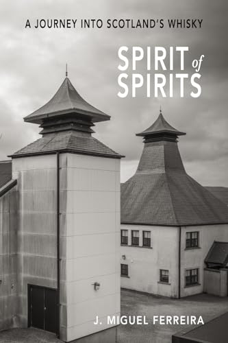 SPIRIT OF SPIRITS: A JOURNEY INTO SCOTLAND’S WHISKY