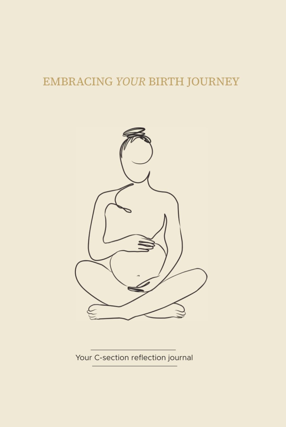 Embracing Your Birth Journey : Your C-Section Reflection Journal