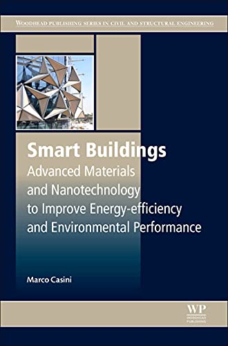 Smart Buildings: Advanced Materials and Nanotechnology to Improve Energy-Efficiency and Environmental Performance (Woodhead Publishing Series in Civil and Structural Engineering Book 69)