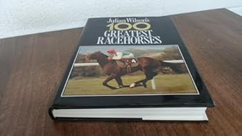 Hardcover Julian Wilson's 100 Greatest Race Horses Book