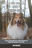  La Guía Completa Para Tu Rough Collie: La guía indispensable para el dueño perfecto y un Rough Collie obediente, sano y feliz.