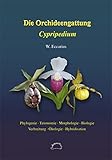 wilder frauenschuh orchidee  Die Orchideengattung Cypripedium: Phylogenie, Taxonomie, Morphologie, Biologie, Verbreitung, Ökologie, Hybridisation