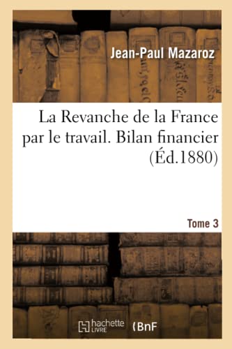 La Revanche de la France Par Le Travail. Bilan Financier Tome 3 (Sciences Sociales) (French Edition)