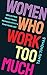 Produktbild Women Who Work Too Much: Break Free from Toxic Productivity and Find Your Joy