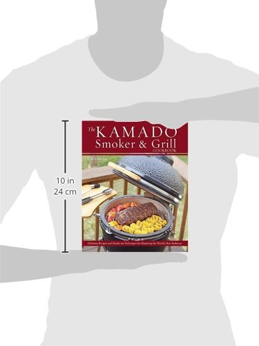 The Kamado Smoker & Grill Cookbook: Delicious Recipes and Hands-On Techniques for Mastering the Worl