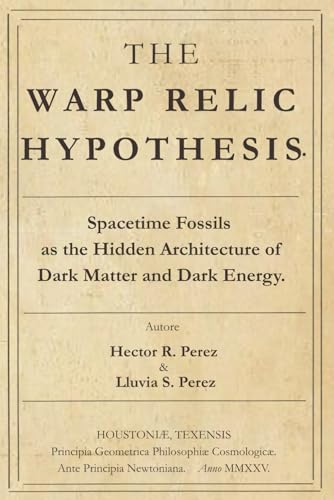The Warp Relic Hypothesis: Spacetime Fossils as the Hidden Architecture of Dark Matter and Dark Energy