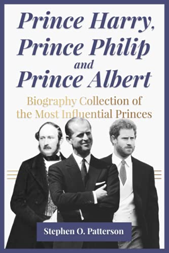 Prince Harry, Prince Philip and Prince Albert: Biography Collection of the Most Influential Princes