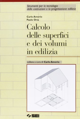 Calcolo delle superfici e dei volumi in edilizia. Per gli Ist. Tecnici