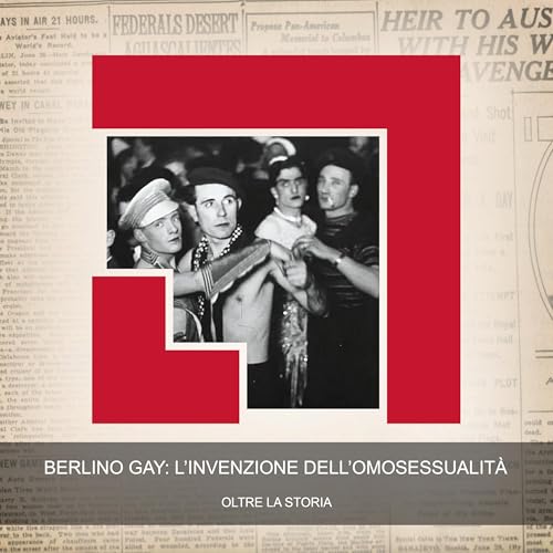 Berlino Gay: L'Invenzione dell'Omosessualit&agrave;