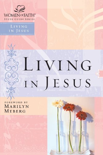 Living in Jesus (Women of Faith Study Guide Series)