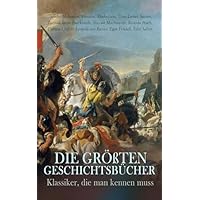 Die gr&ouml;&szlig;ten Geschichtsb&uuml;cher - Klassiker, die man kennen muss