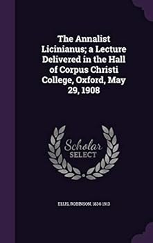 Hardcover The Annalist Licinianus; a Lecture Delivered in the Hall of Corpus Christi College, Oxford, May 29, 1908 Book