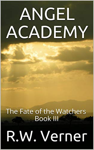 Angel Academy: The Fate of the Watchers Book III (English Edition)