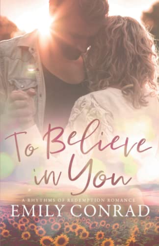 To Believe In You: A Rhythms Of Redemption Romance: A Contemporary Christian Romance: 4